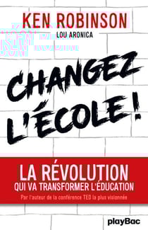 Changez l'école ! - La révolution qui va transformer l'éducation