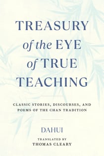 Treasury of the Eye of True Teaching - Classic Stories, Discourses, and Poems of the Chan Tradition