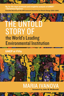 The Untold Story of the World's Leading Environmental Institution - UNEP at Fifty
