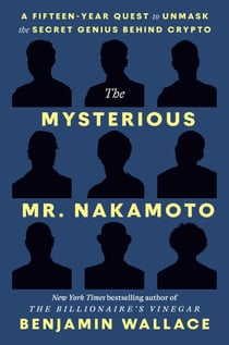 The Mysterious Mr. Nakamoto - A Fifteen-Year Quest to Unmask the Secret Genius Behind Crypto