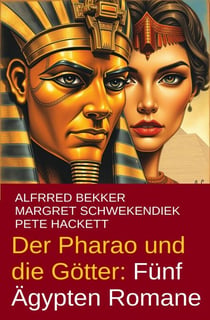 Der Pharao und die Götter: Fünf Ägypten Romane - Alfred Bekker, #7
