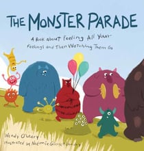 The Monster Parade - A Book about Feeling All Your Feelings and Then Watching Them Go