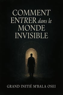 Comment Entrer dans le Monde Invisible