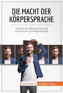 Die Macht der Körpersprache - Tipps für die effiziente Nutzung und Analyse von Körpersprache