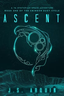 Ascent: A YA Dystopian Space Adventure - The Crimson Dust Cycle, #1