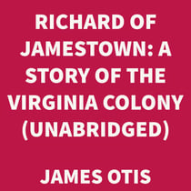 Richard of Jamestown: A Story of the Virginia Colony (UNABRIDGED)