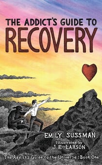 The Addict’s Guide to Recovery - The Addict’s Guide to the Universe, #1