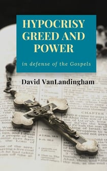 Hypocrisy, Greed and Power: In Defense of the Gospels