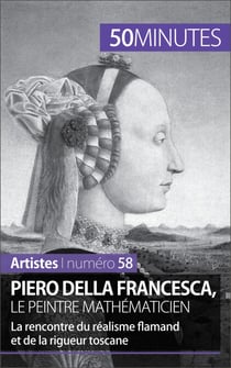Piero Della Francesca, le peintre mathématicien - La rencontre du réalisme flamand et de la rigueur toscane