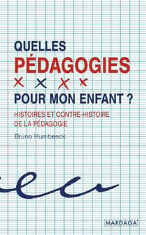 Quelles pédagogies pour mon enfant ? - Histoires et contre-histoire de la pédagogie