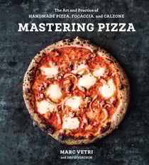 Mastering Pizza - The Art and Practice of Handmade Pizza, Focaccia, and Calzone [A Cookbook]