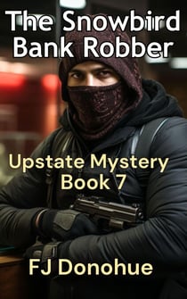 The Snowbird Bank Robber - Upstate Mystery #7