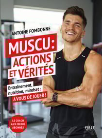 Muscu : Actions et Vérités - Entraînement, nutrition, mindset : à vous de jouer !