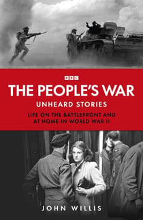 The People’s War - Unheard Voices: Life on the Battlefront and at Home in World War II