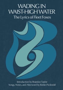 Wading in Waist-High Water - The Lyrics of Fleet Foxes