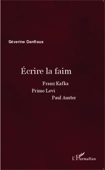 Écrire la faim - Franz Kafka, Primo Levi, Paul Auster