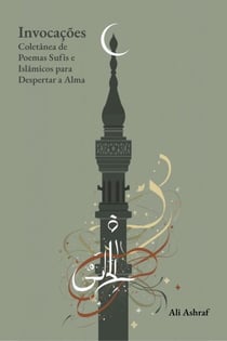 Invocações: Coletânea de Poemas Sufis e Islâmicos para Despertar a Alma