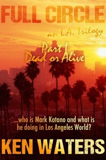 Full Circle an L.A. Trilogy, Part I - Dead or Alive