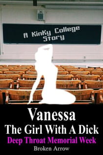 Vanessa, The Girl With A Dick (Deep Throat Memorial Week) - A Kinky College Story - Vanessa, The Girl With A Dick - Kinky College Side Stories, #2