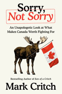 Sorry, Not Sorry - An Unapologetic Look at What Makes Canada Worth Fighting For