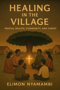 Healing in the Village: Mental Health, Community, and Christ