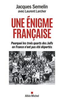 Une énigme française - Pourquoi les trois-quarts des Juifs en France n’ont pas été déportés