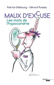 Maux d'excuse - Les mots de l'hypocondrie - Les mots de l'hypocondrie