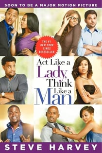 Act Like a Lady, Think Like a Man - What Men Really Think About Love, Relationships, Intimacy, and Commitment