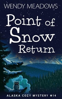 Point of Snow Return - Alaska Cozy Mystery, #14
