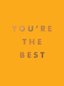 You're the Best - Uplifting Quotes and Awesome Affirmations for Absolute Legends
