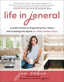 Life in Jeneral - A Joyful Guide to Organizing Your Home and Creating the Space for What Matters Most