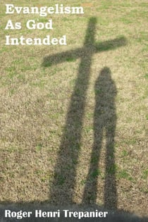 Evangelism As God Intended - The Truth Seeker's Library, #7
