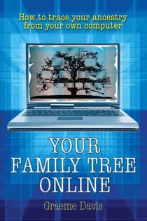 Your Family Tree Online - How to Trace Your Ancestry From Your Own Computer