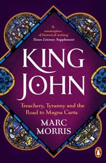 King John - Treachery, Tyranny and the Road to Magna Carta