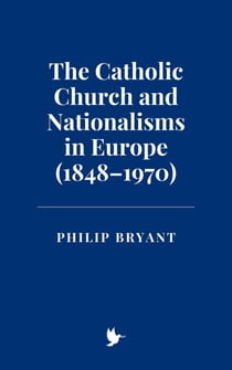 The Catholic Church and Nationalisms in Europe (1848–1970)
