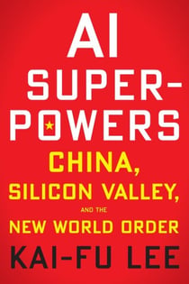 AI Superpowers - China, Silicon Valley, and the New World Order