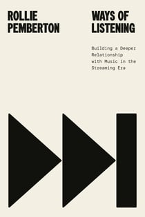 Ways of Listening - Building a Deeper Relationship with Music in the Streaming Era