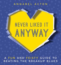 Never Liked It Anyway - A Fun and Feisty Guide to Beating the Breakup Blues