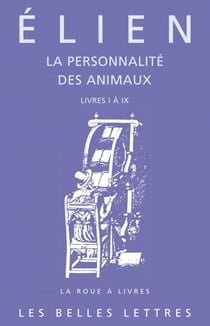 La Personnalité des animaux. Tome I: Livres I à IX