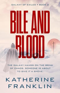 Bile and Blood - Galaxy of Exiles, #2
