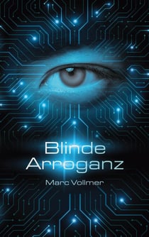 Blinde Arroganz - Ein rasanter Techno-Thriller