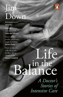 Life in the Balance - A Doctor’s Stories of Intensive Care