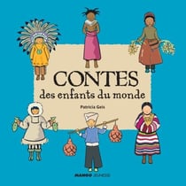 Contes des enfants du monde - À la lecture de ces 6 contes, découvre la vie des enfants sioux, masaï, inuit, maya, bouyei et berbère !
