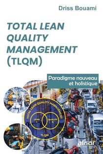 Total Lean Quality Management (TLQM) - Paradigme nouveau et holistique