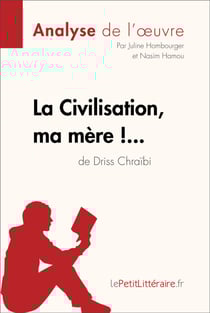 La Civilisation, ma mère !... de Driss Chraïbi (Analyse de l'oeuvre) - Analyse complète et résumé détaillé de l'oeuvre