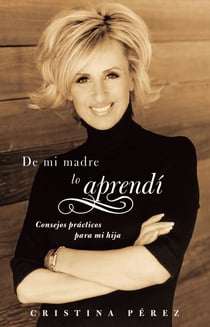 De mi madre lo aprendí (Living by Los Dichos) - Consejos prácticos para mi hija (Advice from a Mother to a Daughter)