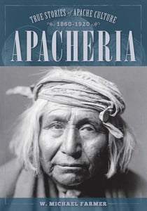 Apacheria - True Stories of Apache Culture 1860-1920
