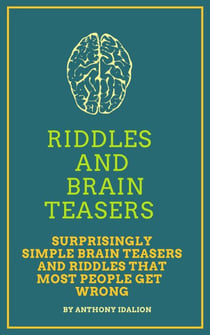 Riddles and Brainteasers:  Surprisingly Simple Brainteasers And Riddles That Most People Get Wrong