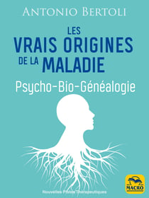 Les vrais origines de la maladie - Psycho-Bio-Généalogie