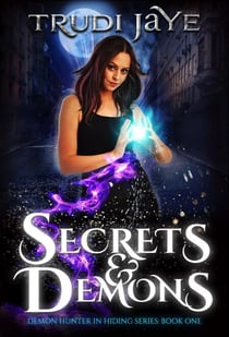 Secrets & Demons - Demon Hunter in Hiding, #1